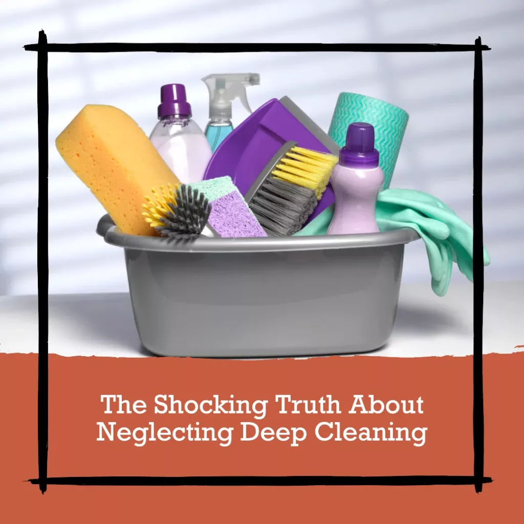 What Happens if You Never Deep Clean Your Home?